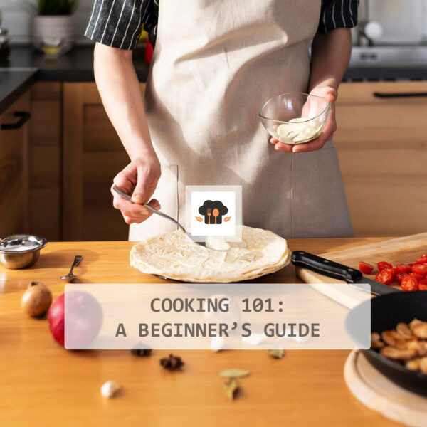 Cooking 101: A Beginner’s Guide