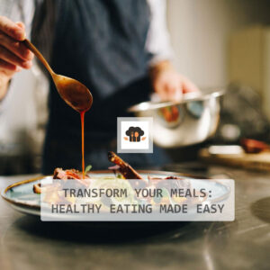 Transform Your Meals: Healthy Eating Made Easy